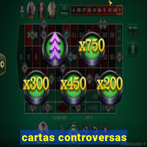 cartas controversas